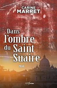 Dans l'ombre du Saint Suaire, Polar, Carine Marret, infos spectacles, infos spectacles loisirs