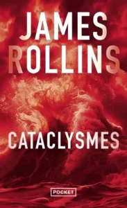 Couverture du thriller scientifique Cataclysmes de James Rollins, éditions Pocket. Une mer déchaînée aux teintes rouge sang et aux couleurs de la lave aussi et sombres évoquant la puissance destructrice des éléments.